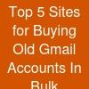Top 5 Sites for Buying Old Gmail Accounts In Bulk