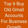 Top 9 Buy Old Gmail Accounts For Business Growth