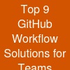 Top 9 GitHub Workflow Solutions for Teams