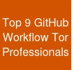 Top 9 GitHub Workflow Tor Professionals