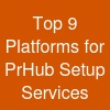 Top 9 Platforms for PrHub Setup Services