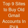 Top 9 Sites to Buy Old Gmail Accounts In (PVA