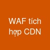 WAF tích hợp CDN