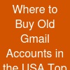 Where to Buy Old Gmail Accounts in the USA: Top Trusted Sellers