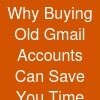 Why Buying Old Gmail Accounts Can Save You Time and Effort
