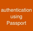 authentication using Passport