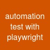 automation test with playwright