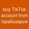 buy TikTok account from topallusapva
