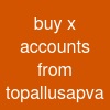 buy x accounts from topallusapva