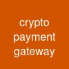 crypto payment gateway