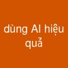 dùng AI hiệu quả