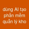 dùng AI tạo phần mềm quản lý kho