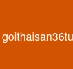 goithaisan36tuan