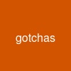 gotchas