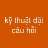 kỹ thuật đặt câu hỏi