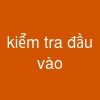 kiểm tra đầu vào