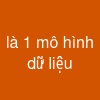 là 1 mô hình dữ liệu