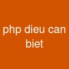 php dieu can biet