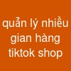 quản lý nhiều gian hàng tiktok shop