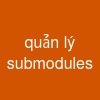 quản lý submodules