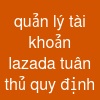 quản lý tài khoản lazada tuân thủ quy định