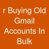 r Buying Old Gmail Accounts In Bulk