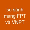 so sánh mạng FPT và VNPT