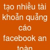 tạo nhiều tài khoản quảng cáo facebook an toàn