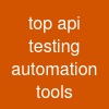 top api testing automation tools