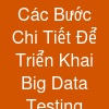 Các Bước Chi Tiết Để Triển Khai Big Data Testing