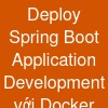 Deploy Spring Boot Application Development với Docker trên Window 10