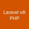 Laravel với PHP