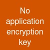 No application encryption key