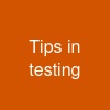 Tips in testing