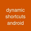 dynamic shortcuts android