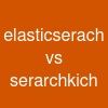 elasticserach vs serarchkich