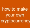 how to make your own cryptocurrency