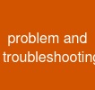 problem and troubleshooting