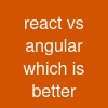 react vs angular which is better