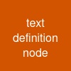 text definition node