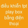 điều khiển fpt play box bằng điện thoại