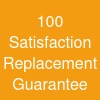 100% Satisfaction & Replacement Guarantee