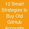 12 Smart Strategies to Buy Old GitHub Accounts Safely and Efficiently