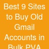 Best 9 Sites to Buy Old Gmail Accounts in Bulk (PVA
