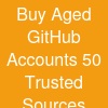 Buy Aged GitHub Accounts: 50 Trusted Sources