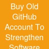 Buy Old GitHub Account To Strengthen Software Deployment