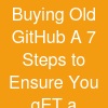 Buying Old GitHub A 7 Steps to Ensure You gET a ...