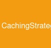 CachingStrategies