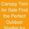 Canopy Tent for Sale: Find the Perfect Outdoor Shelter for Any Event