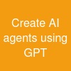 Create AI agents using GPT